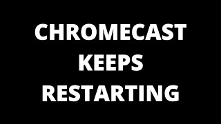 Famous Chromecast keeps restarting Wealth