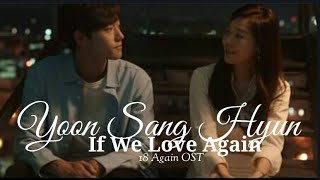 YOON SANG HYUN - If We Love Again (18 AGAIN OST) lyrics Resimi