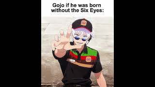 Gojo if he was born without the six eyes ðŸ˜ðŸ’”#gojo #memes Gojo if he was born without the six eyes ðŸ˜ðŸ’”#gojo #memes