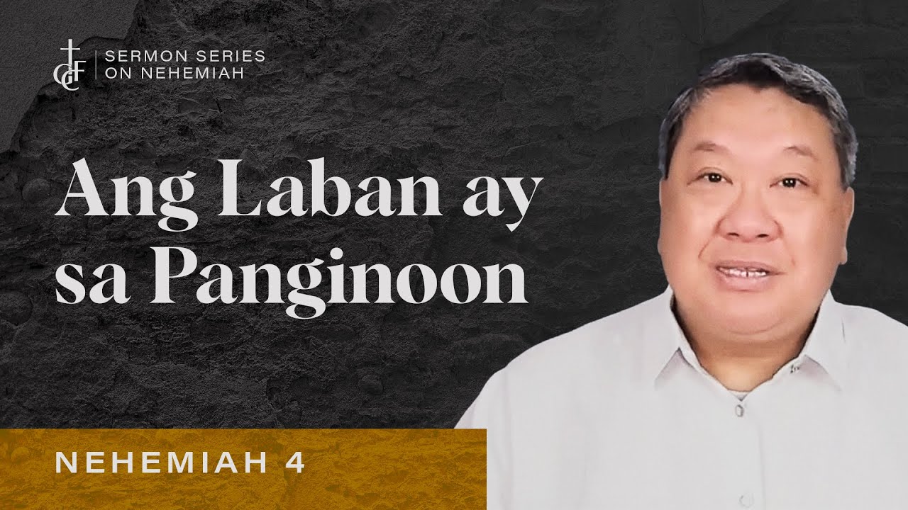 Sunday Sermon (Filipino) • Nehemiah 4 • Ang Laban ay sa Panginoon
