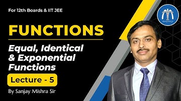 Class 12 Functions Lecture 5 Equal & Identical Function & Exponential Functions By Sanjay Mishra Sir