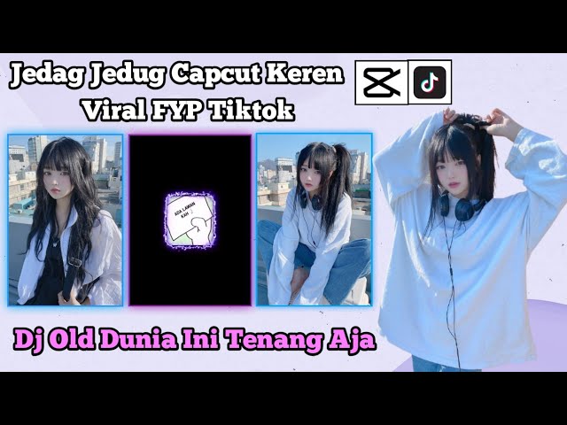 Tutorial Edit Video Capcut || Tiktok Viral Jedag Jedug { Dj Old Di Dunia Ini Tenang Aja } class=