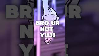 Bro Is Not Yuji シ