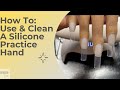 How To: Use & Clean A Silicone Practice Hand