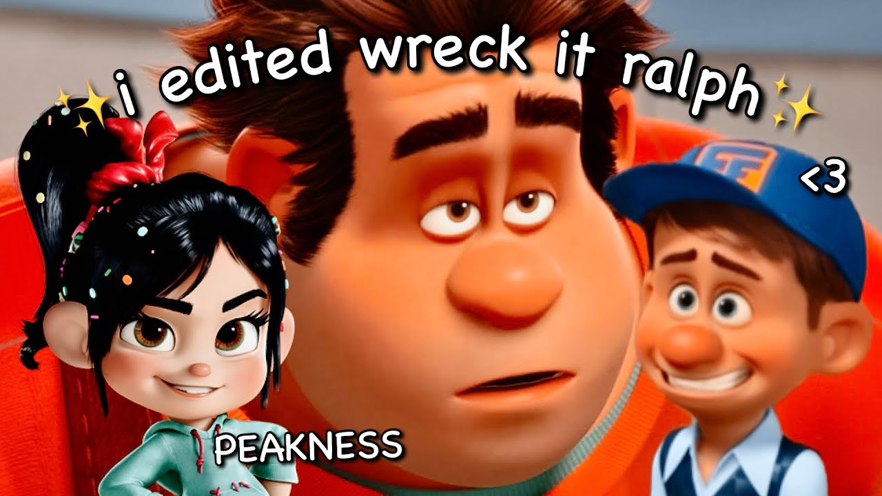 i edited wreck it ralph because it's one of the best movies ever made