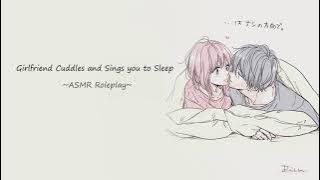 [ASMR] Girlfriend sings you to sleep [soft-singing] [girlfriend RP] [sleep-aid]