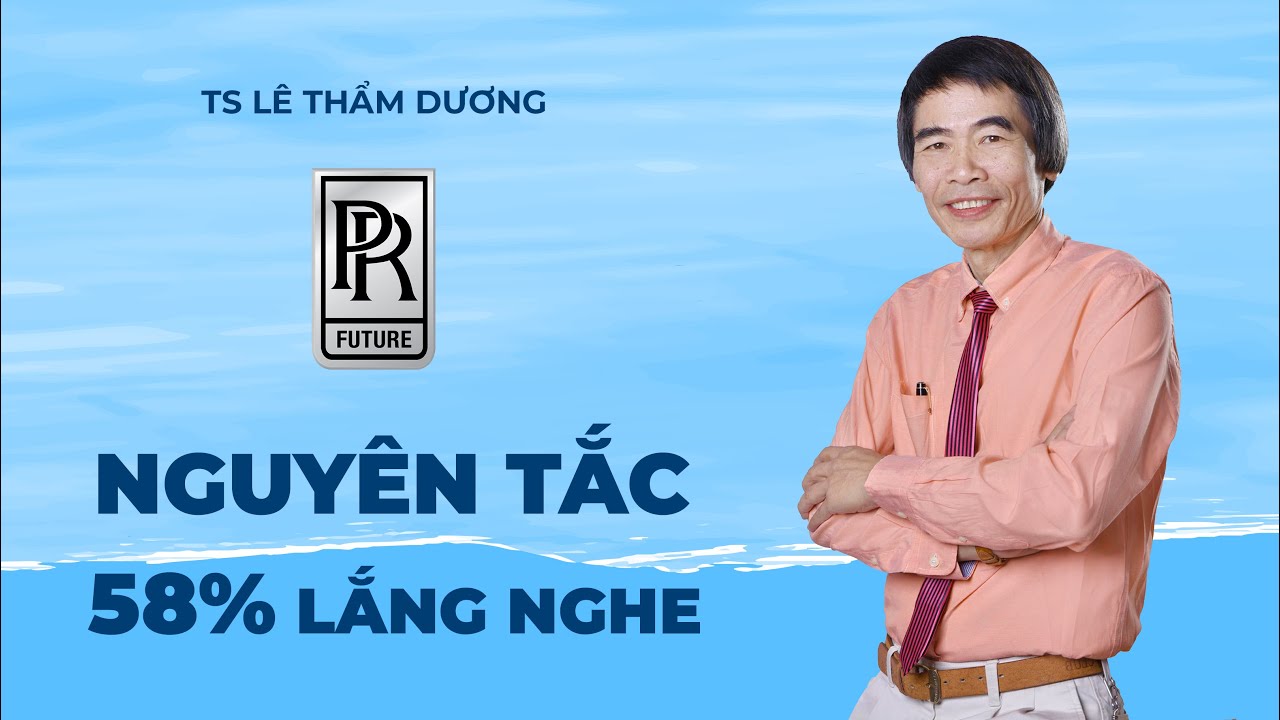 NGUYÊN TẮC 58% LẮNG NGHE | TS LÊ THẨM DƯƠNG MỚI NHẤT NĂM 2021