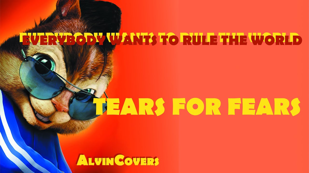 Tears For Fears - EVERYBODY WANTS TO RULE THE WORLD - Alvin and the Chipmunks