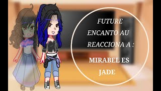 Future Encanto AU reacción a Mirabel es Jade (Victorius)