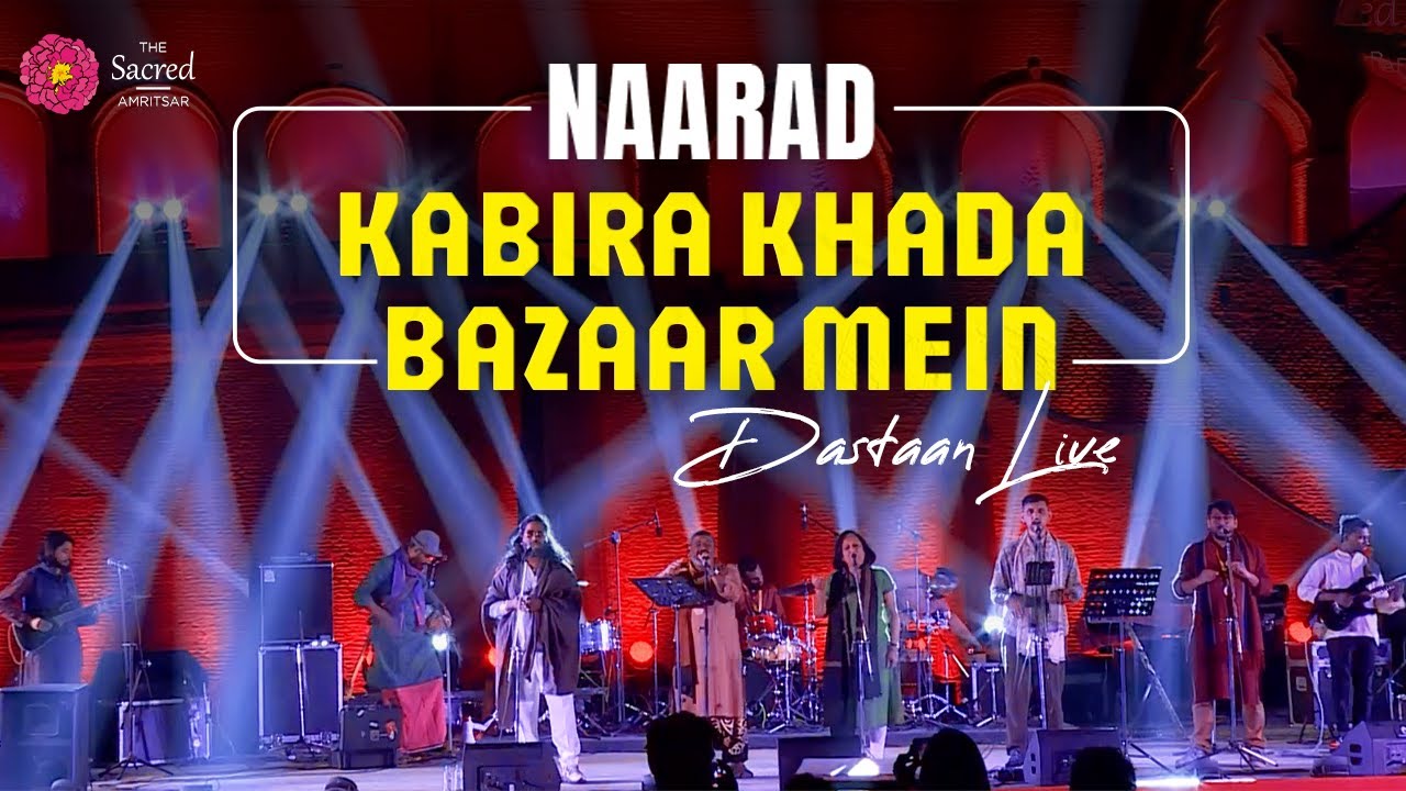 Naarad | Kabira Khada Bazaar Mein: A Rock Opera by Dastaan Live at The Sacred Amritsar 2024