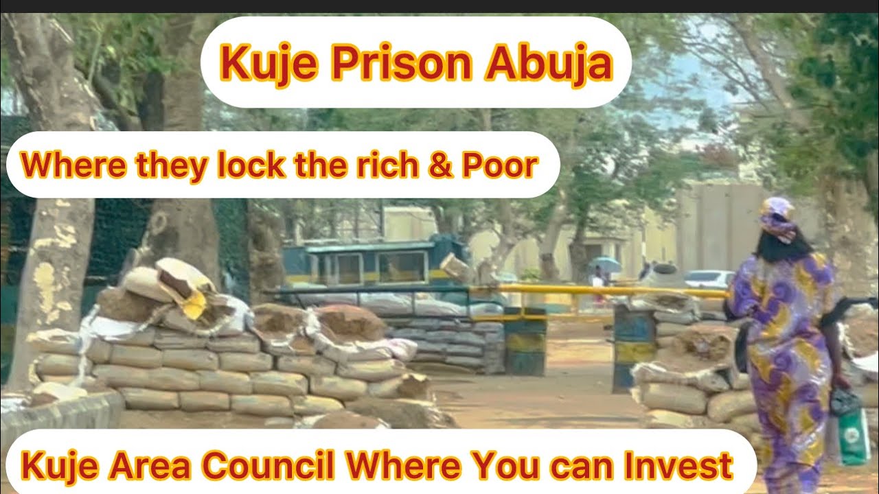 ABUJA NIGERIA TOP CITY TOUR : KUJE PRISON Where They Lock The Rich & Poor, KUJE AREA COUNCIL