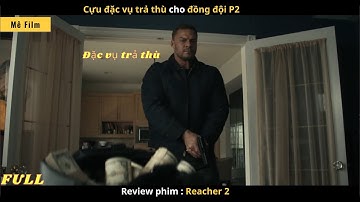 Cựu Đặc Vụ Trả Thù Cho Đồng Đội  - [Review Phim] Reacher 2 (Full)