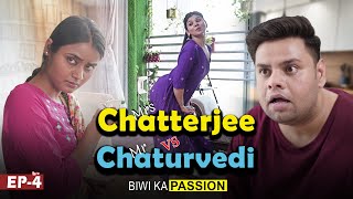 Biwi ka Passion || EP-4 || Mrs. Chatterjee vs Mr. Chaturvedi