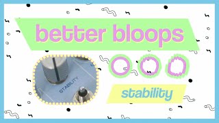 Stability // better bloops