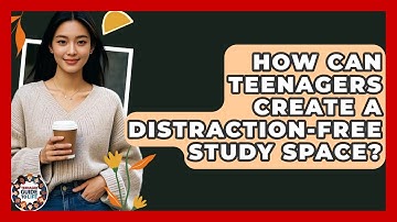 How Can Teenagers Create A Distraction-free Study Space? - Teenager Guide to Life