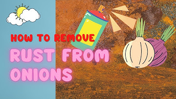 How To Remove Rust On Onions