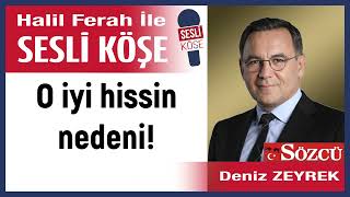 Deniz Zeyrek: 'O iyi hissin nedeni!' 05/06/23 Halil Ferah ile Sesli Köşe