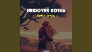 Hridoyer Kotha (Slowed   Reverb)