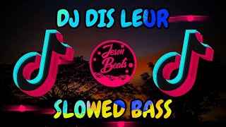 DJ DIS LEUR SLOW NEW TIKTOK VIRAL FULL BASS REMIX TERBARU 2023