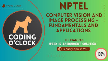 Computer Vision& Image Processing - Fundamentals & Applications Week 10 Quiz Assignment Jan Apr 2025