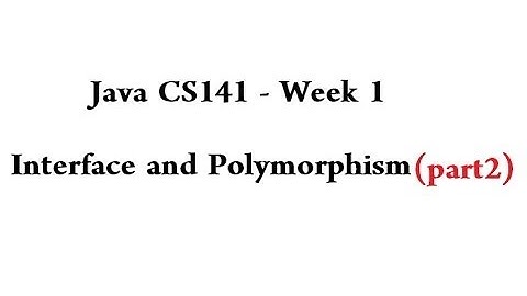 Java CS141 - Week 1 - Interface and Polymorphism: Part 2