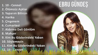 Ebru Gündeş 2024 Mix Playlist - 10 - Cennet Ölümsüz Aşklar Yaparım Bilirsin Harika