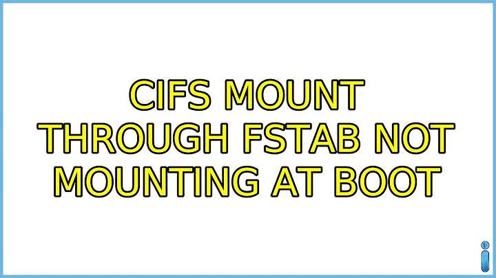 CIFS mount through fstab not mounting at boot (5 Solutions!!)