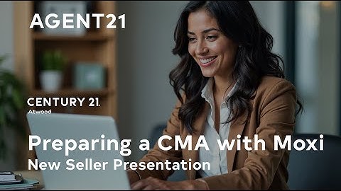 AGENT21 Preparing a CMA with Moxi Present – New Seller Presentation
