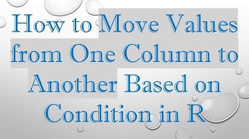 How to Move Values from One Column to Another Based on Condition in R