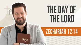 The Day of the LORD| Zechariah 12-14