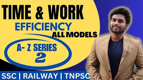 Time and Work | Part - 02 | Efficiency | A to  Z | Kaneesh aptitude | SSC | Tnpsc | Railway