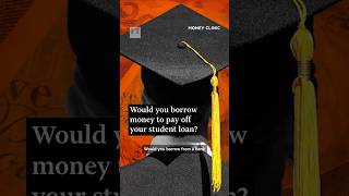 Would you borrow money to pay off your student loan? | FT #shorts