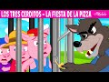 Los Tres Cerditos - La Fiesta de la Pizza + El Lobo | Cuentos infantiles para dormir en Español