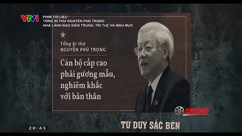 Tổng Bí thư Nguyễn Phú Trọng - Nhà lãnh đạo kiên trung, trí tuệ và mẫu mực