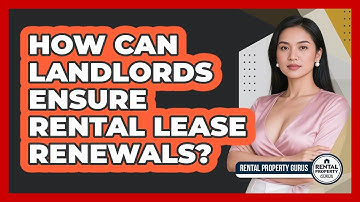How Can Landlords Ensure Rental Lease Renewals? - Rental Property Gurus