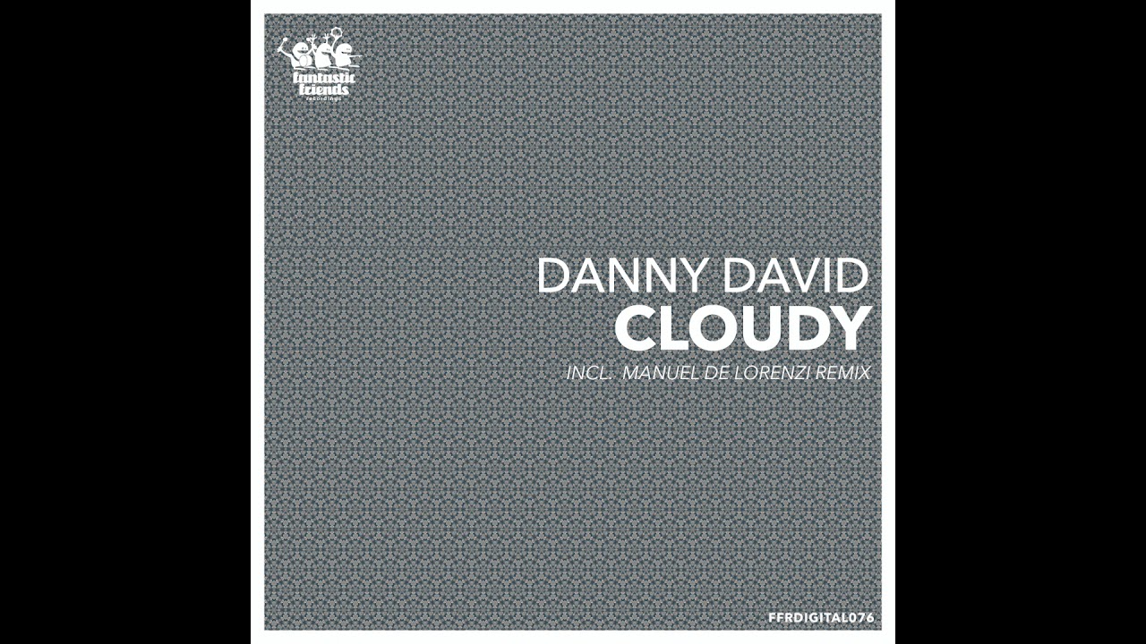 Ver Danny David - Cloudy ( Original Mix ) Fantastic Friends Recordings en YouTube Ver Danny David - Cloudy ( Original Mix ) Fantastic Friends Recordings en YouTube