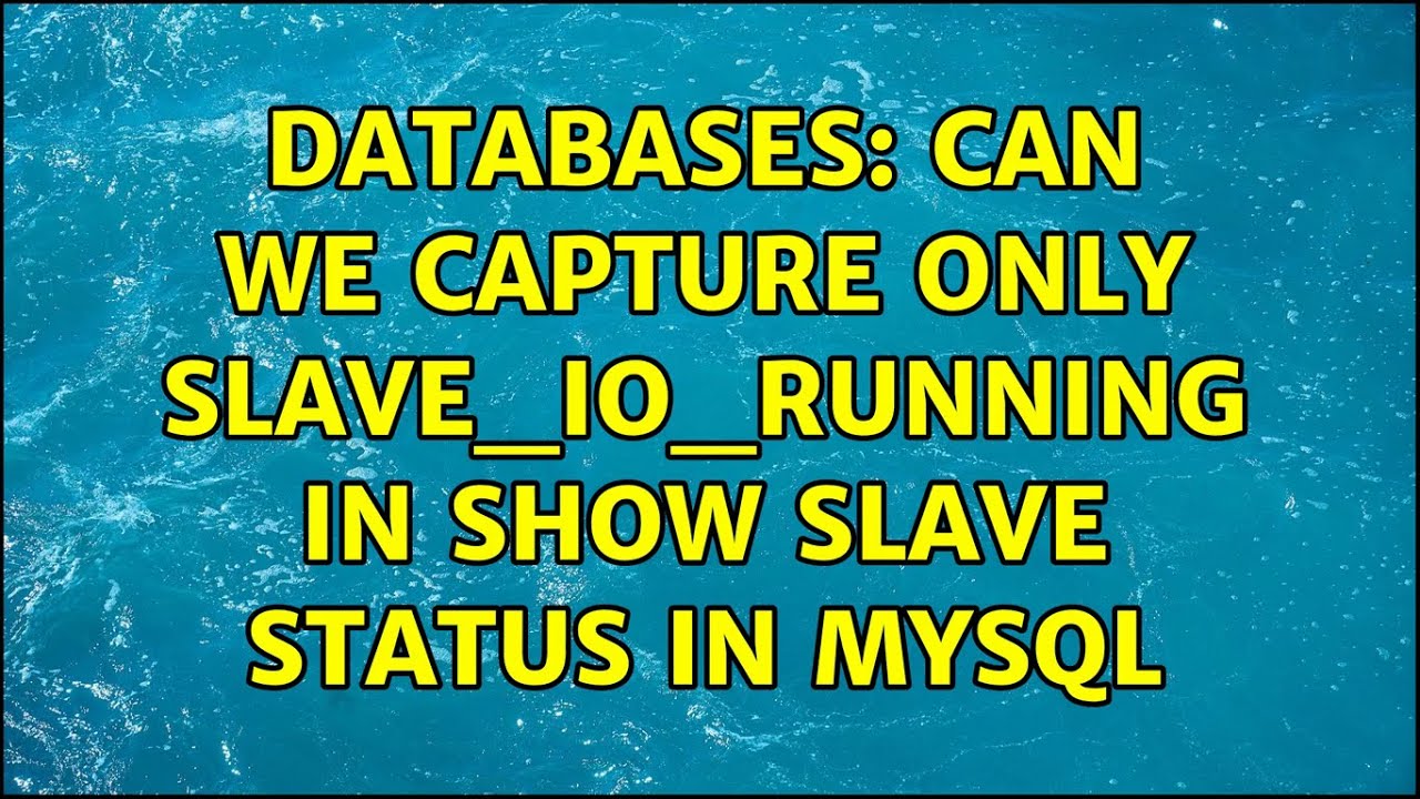 Databases: Can We Capture Only Slave_Io_Running In Show Slave Status In Mysql (2 Solutions!!)