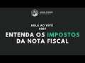 Aula ao Vivo #007 - Entenda os impostos da nota fiscal