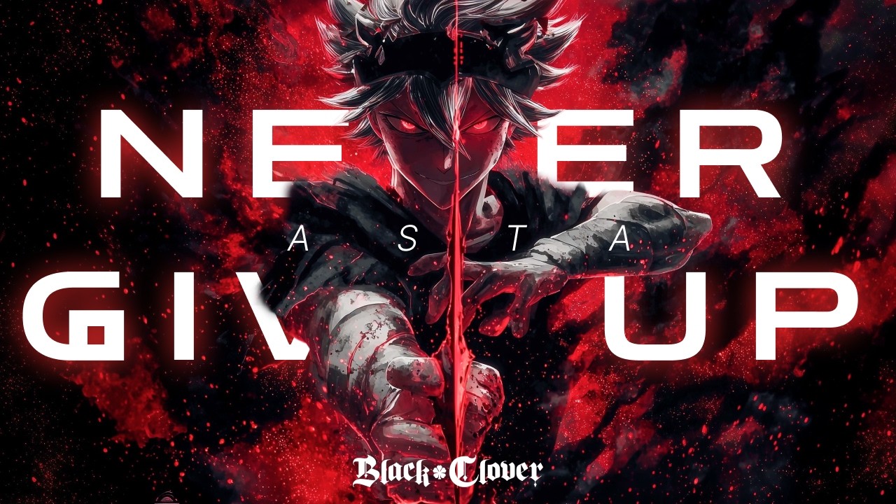 Black Clover - Asta's Anthem - Never Give Up「 ASM 」( Lyric Video )