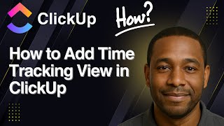 How to Add Time Tracking View in ClickUp | 2025 Tutorial
