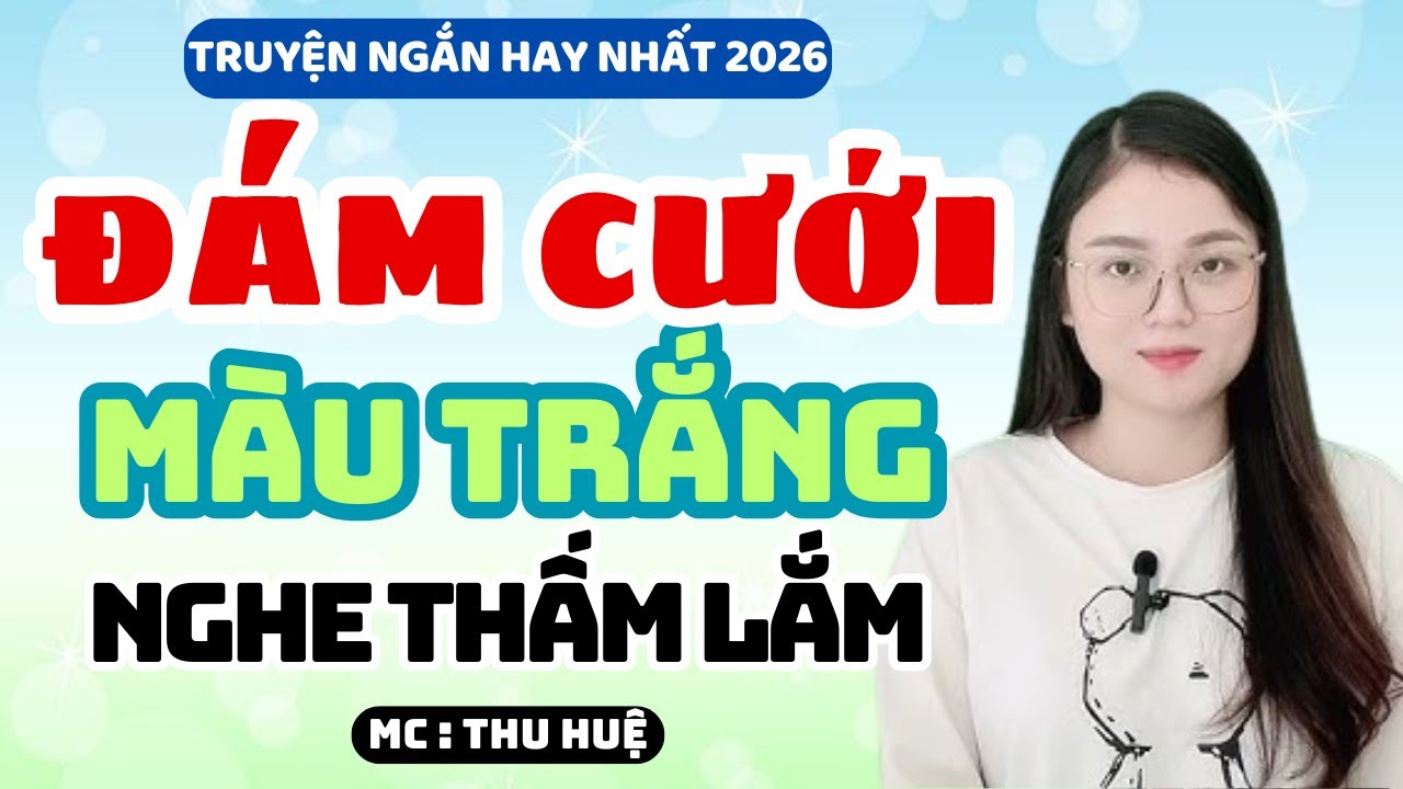 Truyện Ngắn 2026 Đám Cưới Màu Trắng Nghe Thấm Lắm | MC Thu Huệ Kể Chuyện Đêm Khuya
