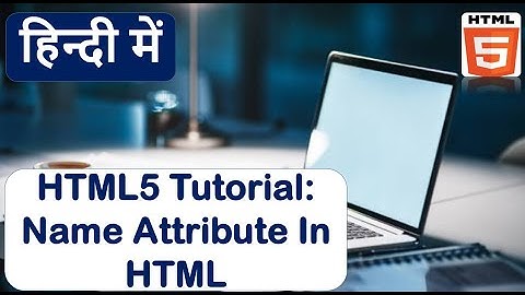 Name attribute in html | how to use name attribute in html.