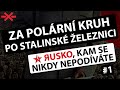 Jamal: Cesta na sever Ruska po stalinské železnici | Yamal: Russian North On the Stalin Railway