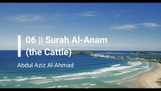 SURAH AL-ANAM (THE CATTLE) 6 | Beautiful Quran recitation by Abdul Aziz Al-Ahmad