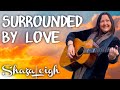 Surrounded by love  shaza leigh  official music  written by shaza leigh
