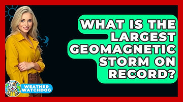 What Is The Largest Geomagnetic Storm On Record? - Weather Watchdog