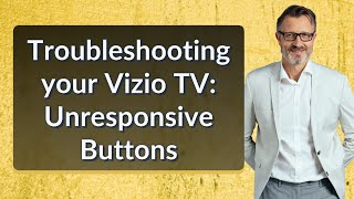 Troubleshooting your Vizio TV Unresponsive Buttons