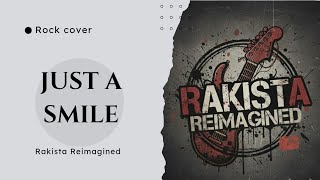 Rakista Reimagined - Just a smile (OPM rock cover)