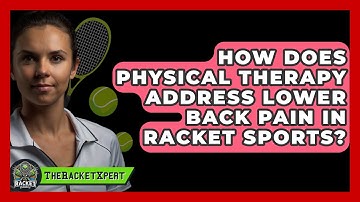 How Does Physical Therapy Address Lower Back Pain In Racket Sports? - The Racket Xpert