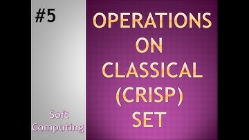 Operations on crisp set | Soft Computing | Tutorial 5